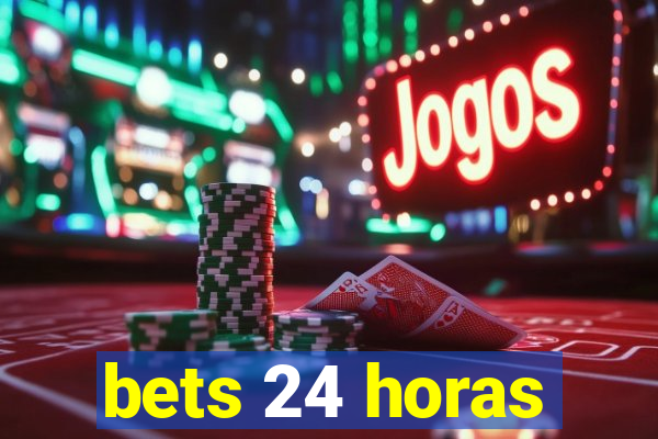 bets 24 horas